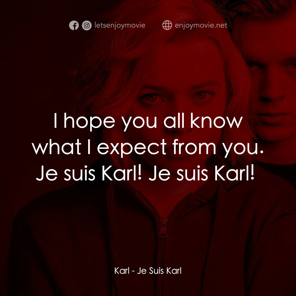 新歐洲計畫電影對白：Karl:  I hope you all know what I expect from you. Je suis Karl! Je suis Karl! 