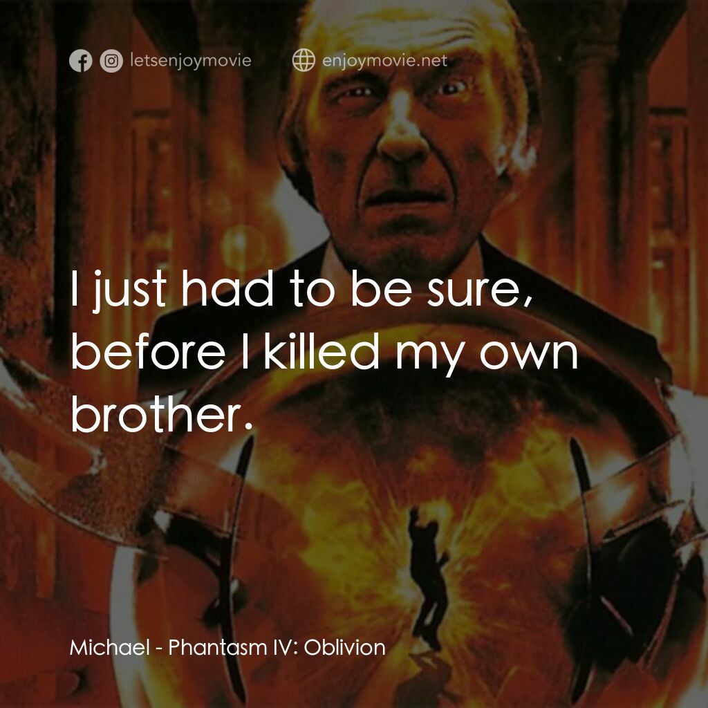 鬼追人 4電影對白：Michael:  I just had to be sure, before I killed my own brother.