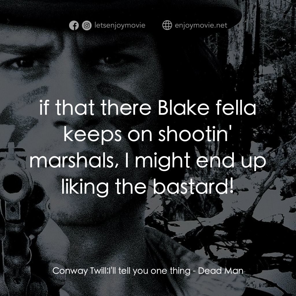 你看見死亡的顏色嗎？電影對白：Conway Twill: I'll tell you one thing:  if that there Blake fella keeps on shooti