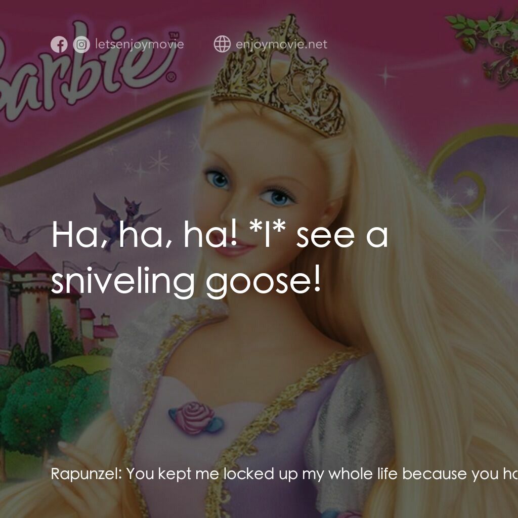 芭比之長髮公主電影對白：Rapunzel:  You kept me locked up my whole life because you hated my father? Gothe