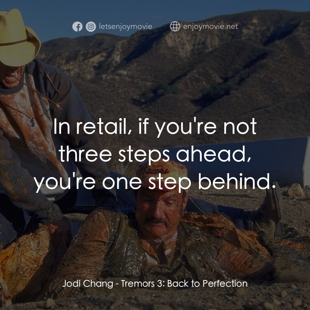 從地心竄出 3電影對白：Jodi Chang: In retail, if you're not three steps ahead, you're one step behind.