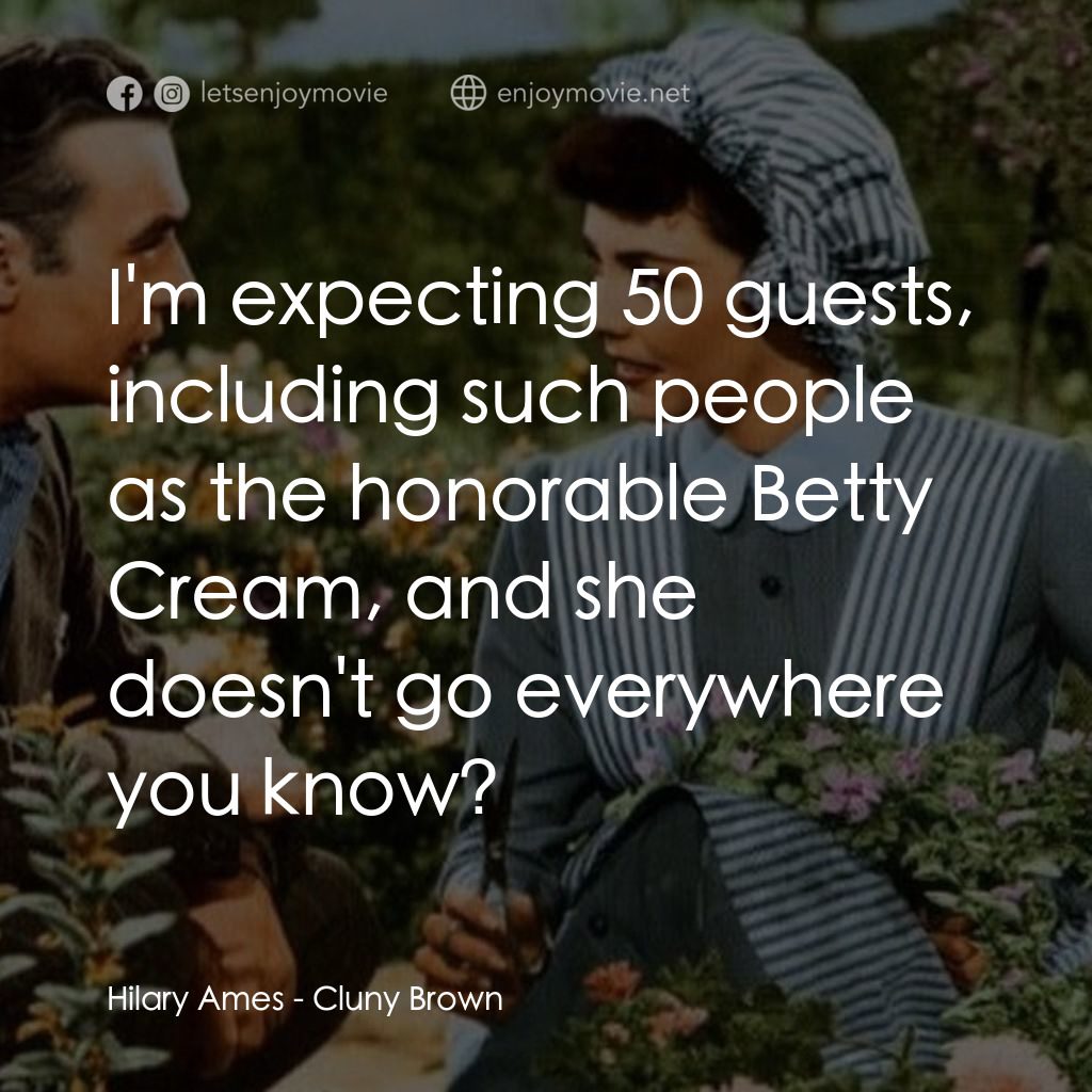 佳偶天成電影對白：Hilary Ames: I'm expecting 50 guests, including such people as the honorable Bett
