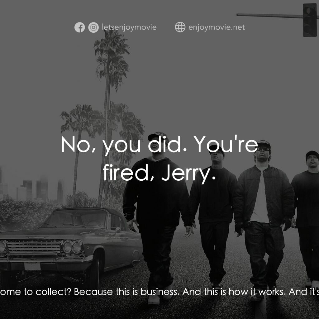 衝出康普頓電影對白：Eazy-E:  Here's what's about to happen. I'm gonna get N.W.A back together. And yo