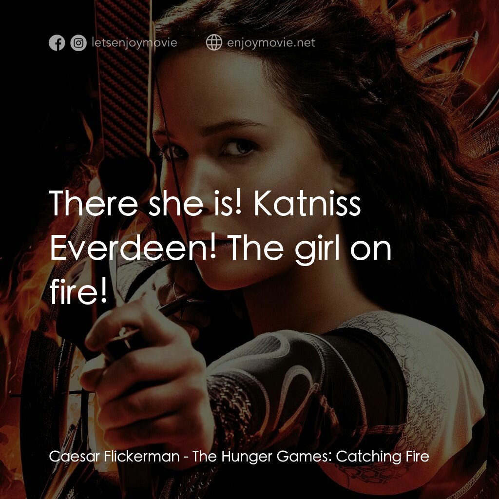 飢餓遊戲2：星火燎原 電影對白：Caesar Flickerman:  There she is! Katniss Everdeen! The girl on fire!