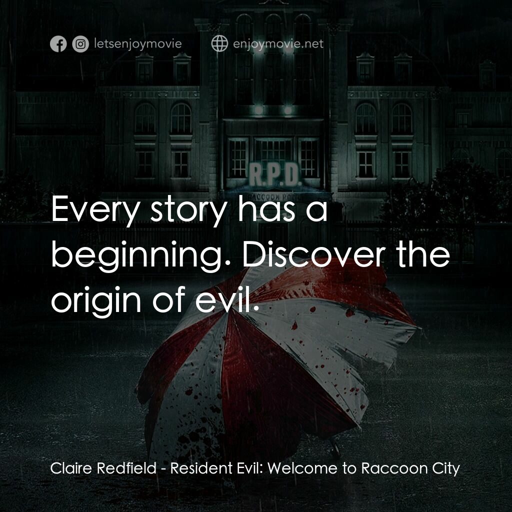 惡靈古堡首部曲：拉昆市電影對白：Claire Redfield:  Every story has a beginning. Discover the origin of evil.