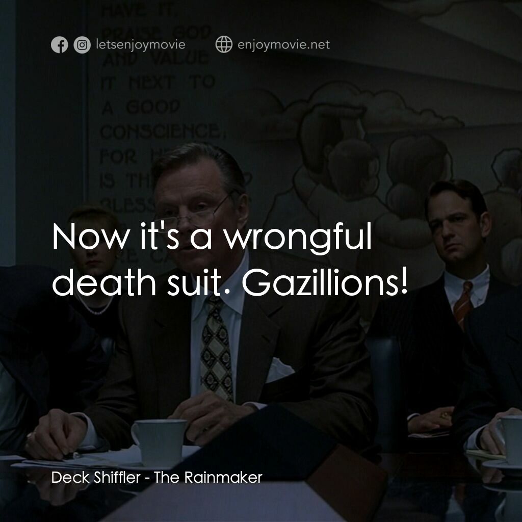 約翰葛里遜之造雨人電影對白：Deck Shiffler:  Now it's a wrongful death suit. Gazillions!