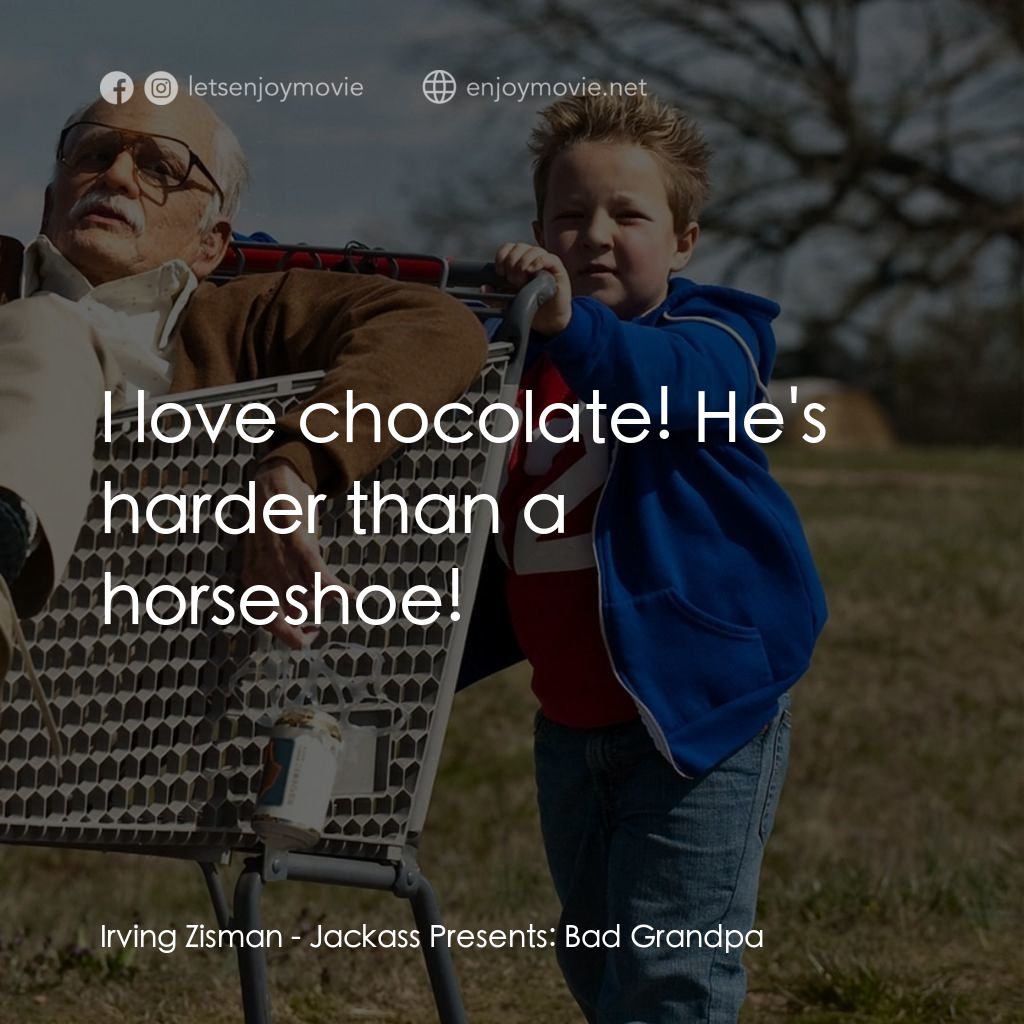 無厘取鬧: 祖孫卡好電影對白：Irving Zisman: I love chocolate! He's harder than a horseshoe!