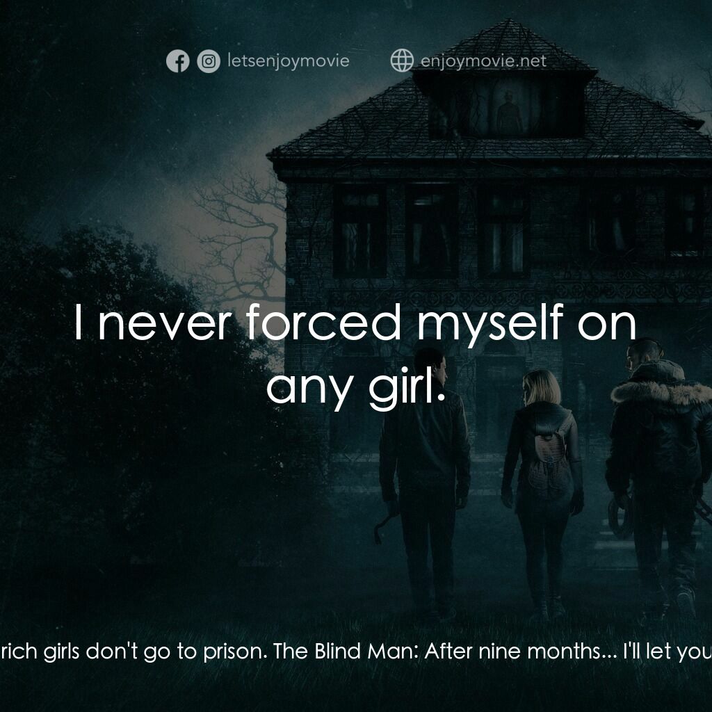 暫時停止呼吸電影對白：The Blind Man:  She got off because rich girls don't go to prison. The Blind Man: