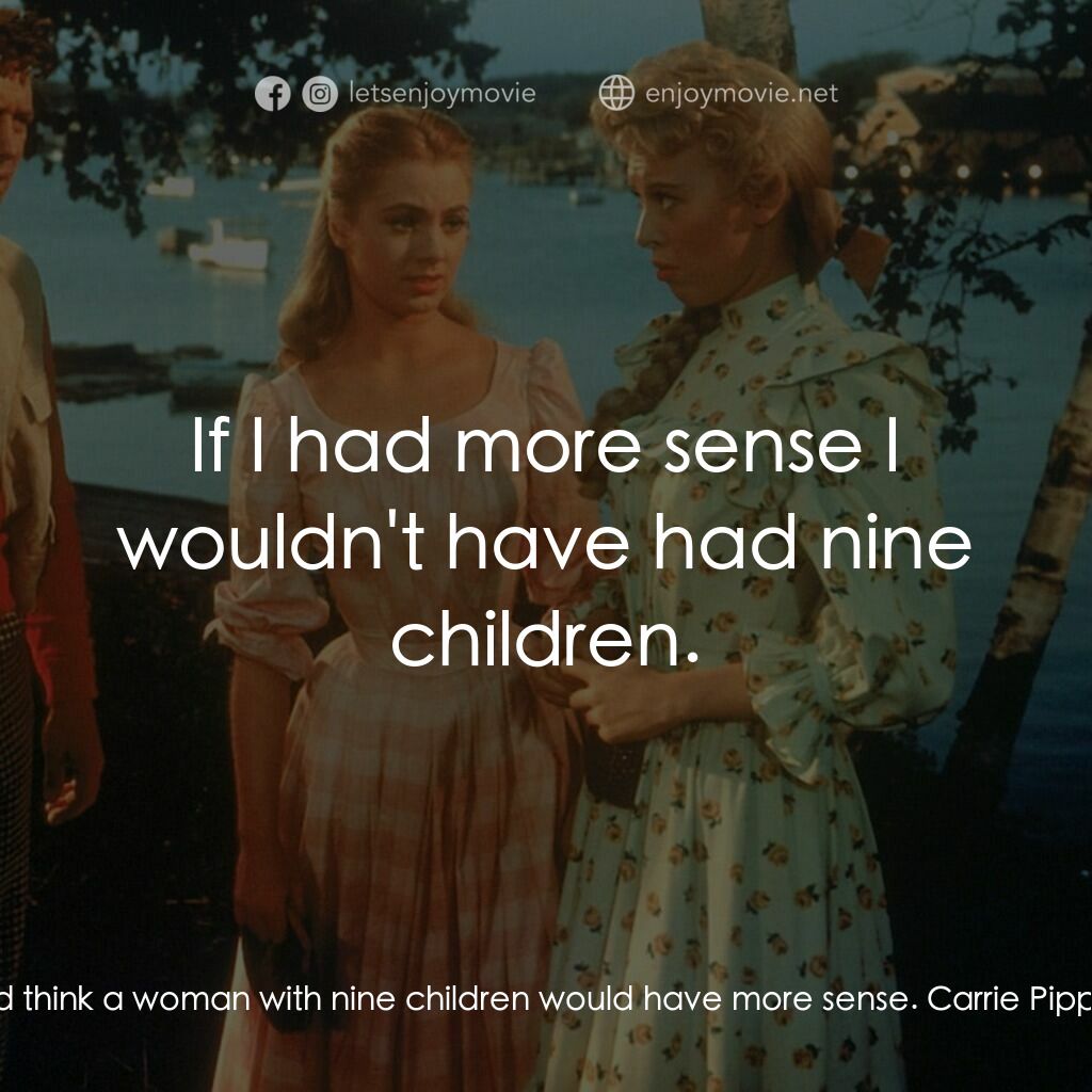 天上人間電影對白：Mister Snow:  You'd think a woman with nine children would have more sense. Carri