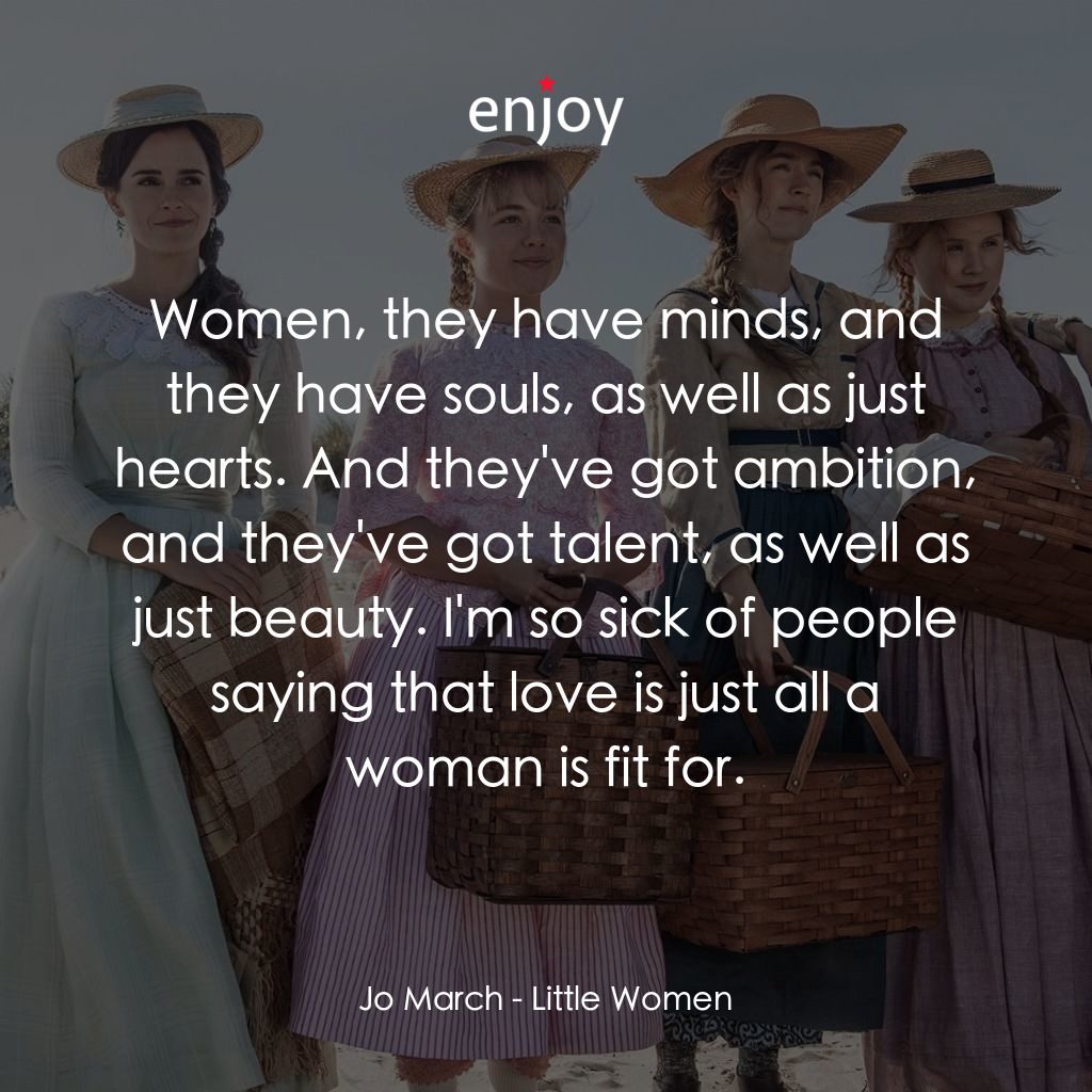 小婦人電影對白：Jo March: Women, they have minds, and they have souls, as well as just hearts. An