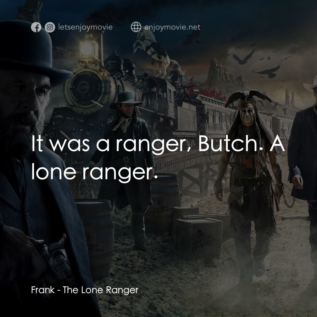 獨行俠電影對白：Frank: It was a ranger, Butch. A lone ranger.