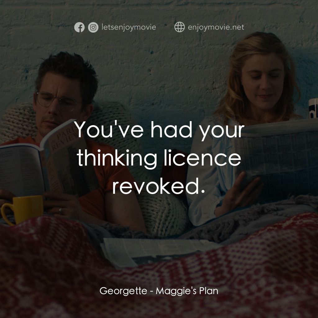 《小三大計》經典台詞：Georgette: You've had your thinking licence re ...