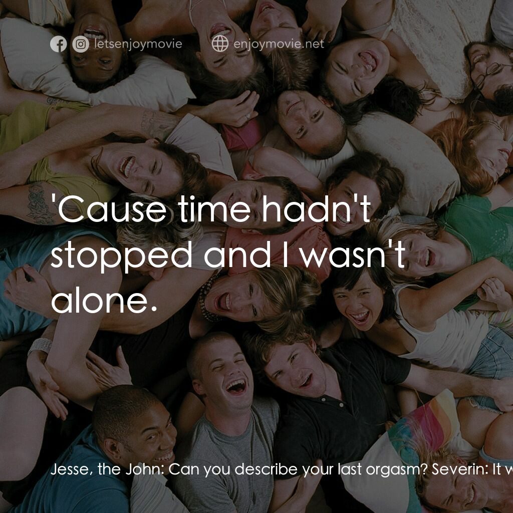 性愛巴士電影對白：Jesse, the John:  Can you describe your last orgasm? Severin:  It was great. It w