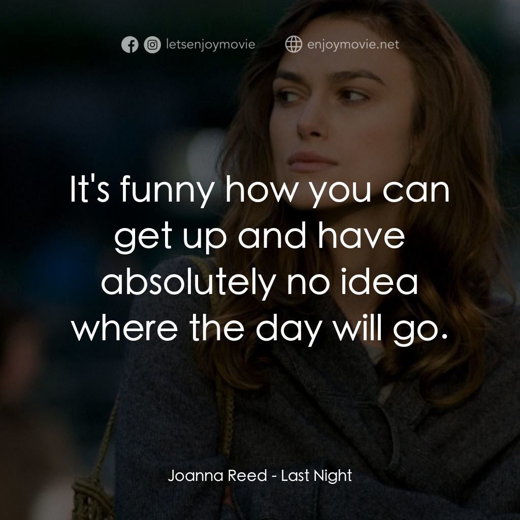 一夜迷情電影對白：Joanna Reed: It's funny how you can get up and have absolutely no idea where the 