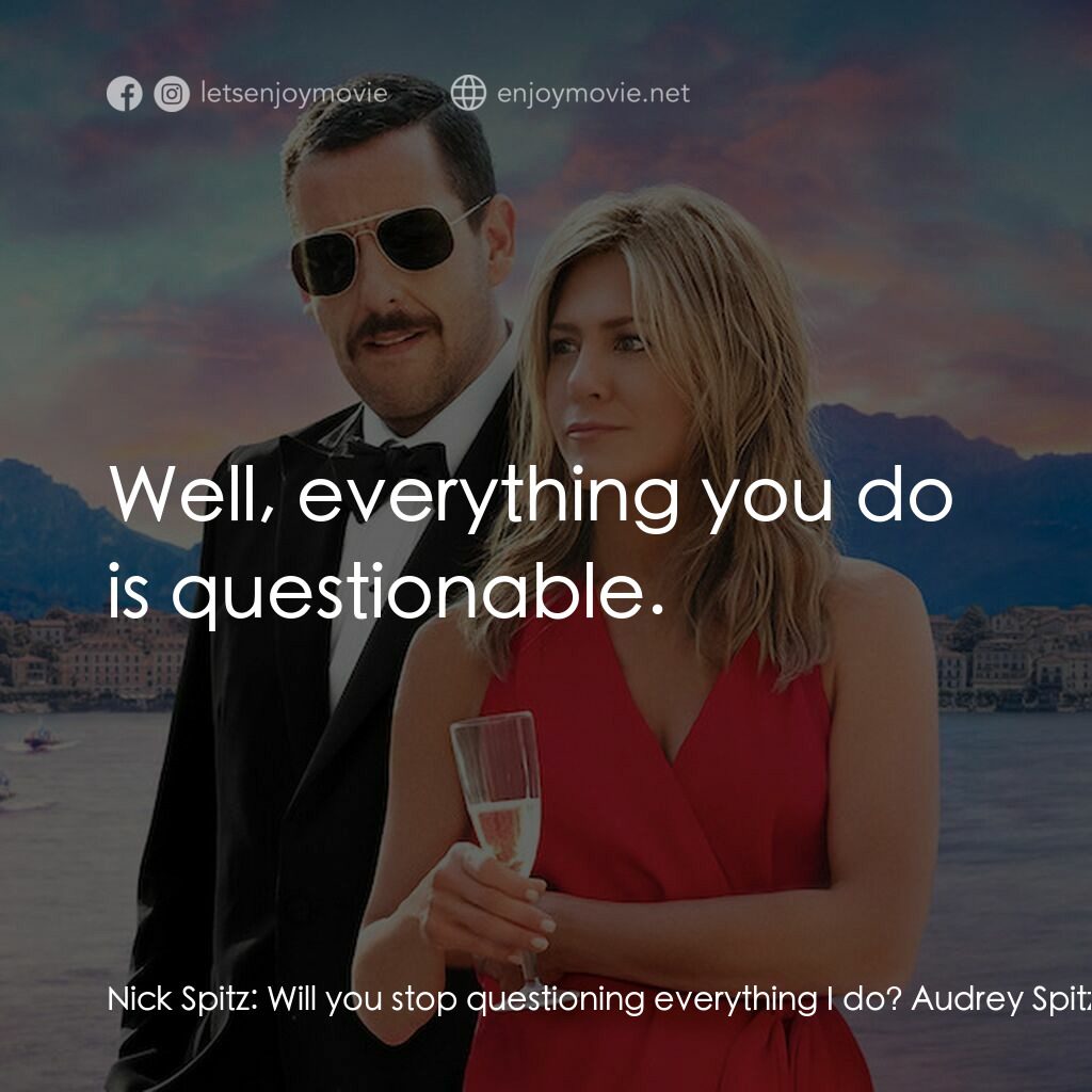 猜猜猜誰是兇手電影對白：Nick Spitz:  Will you stop questioning everything I do? Audrey Spitz:  Well, ever