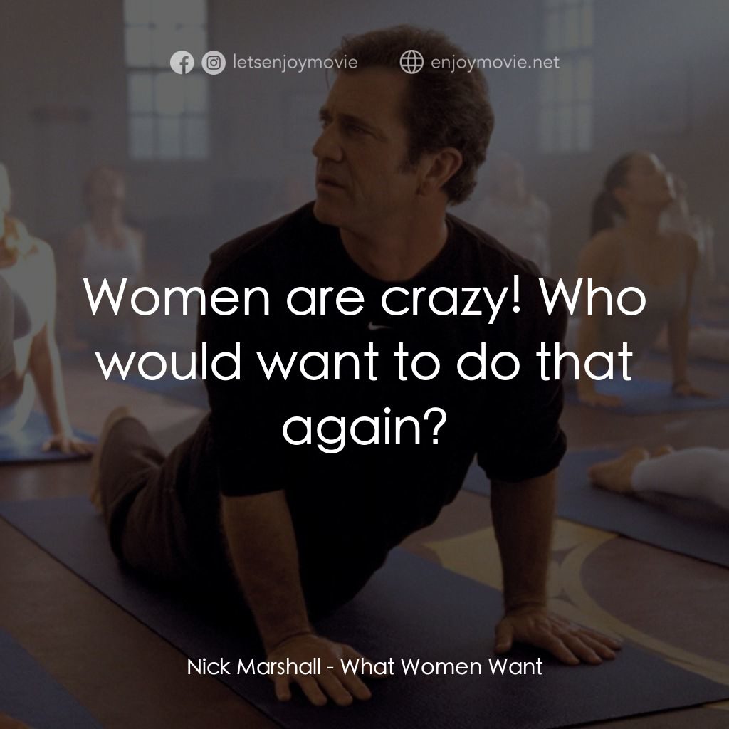 偷聽女人心電影對白：Nick Marshall: Women are crazy! Who would want to do that again?