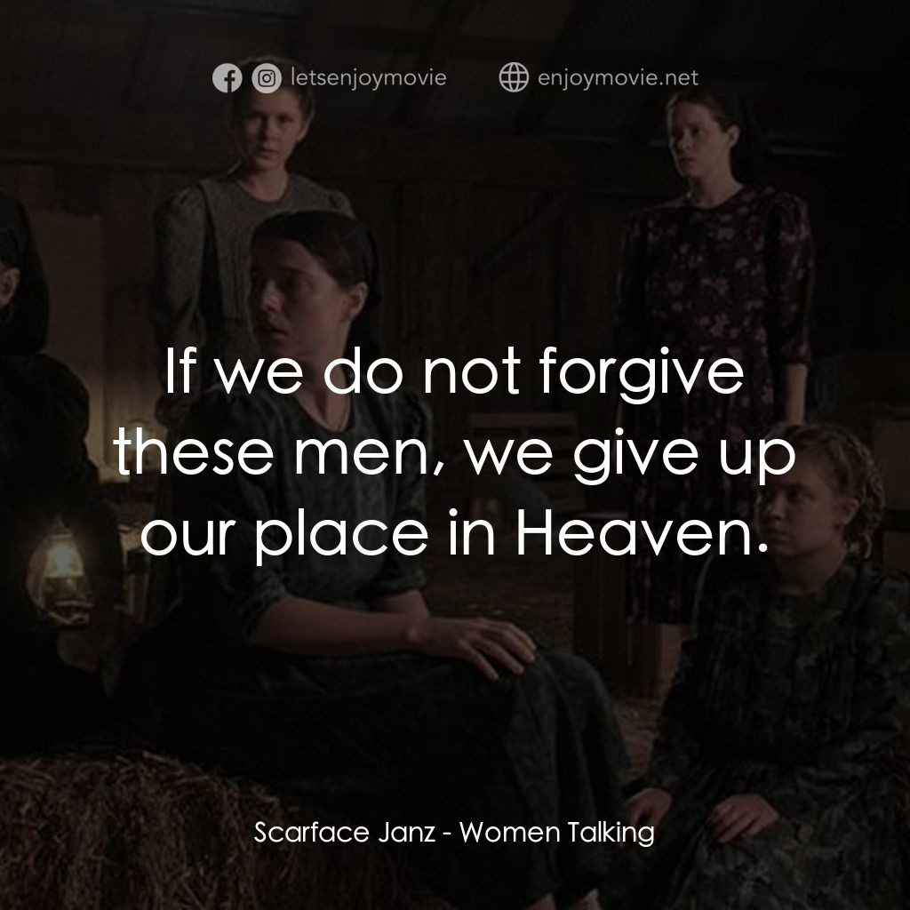 沒有聲音的女人們電影對白：Scarface Janz: If we do not forgive these men, we give up our place in Heaven.