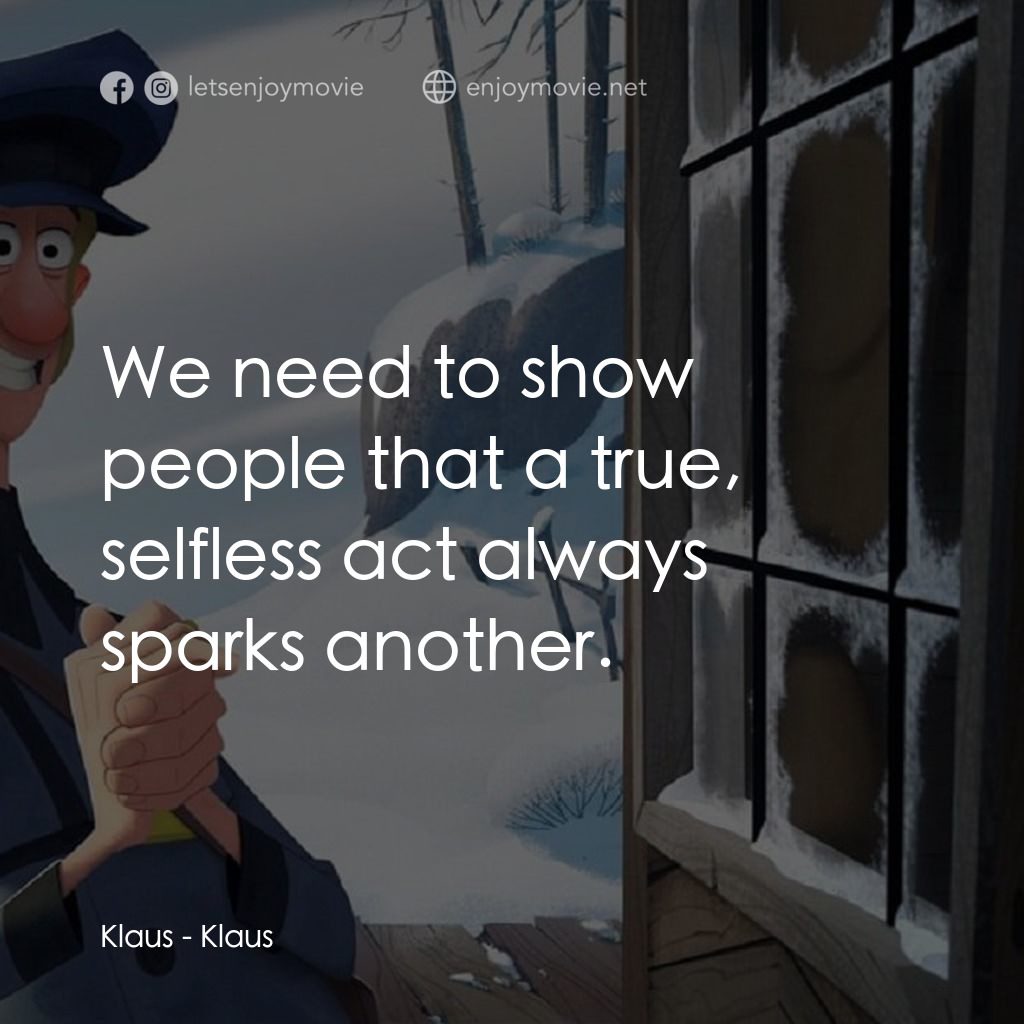 克勞斯：聖誕節的秘密電影對白：Klaus: We need to show people that a true, selfless act always sparks another.