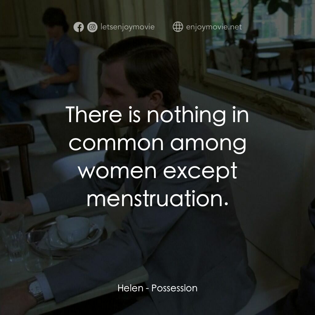 着魔電影對白：Helen:  There is nothing in common among women except menstruation.