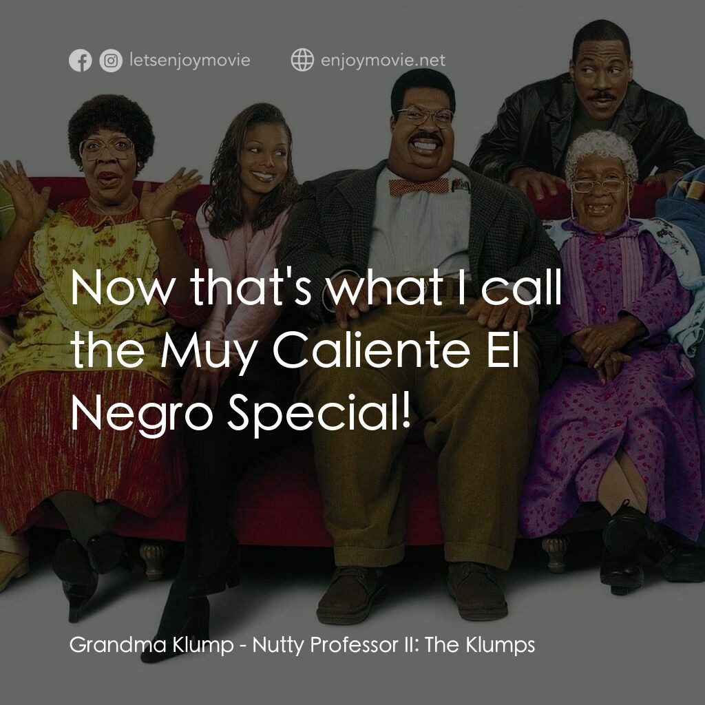 隨身變 ２：我們才是一家人電影對白：Grandma Klump:  Now that's what I call the Muy Caliente El Negro Special!