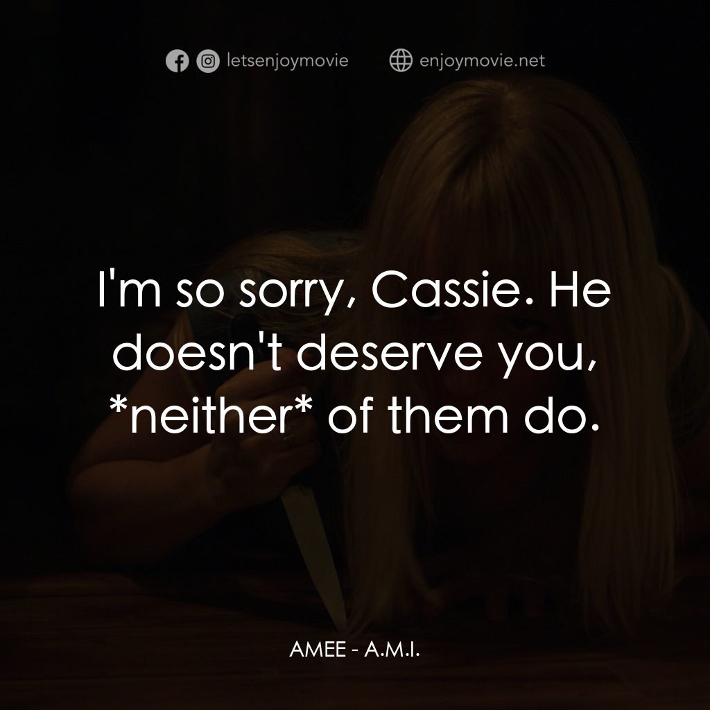 《A.M.I.》經典台詞：AMEE: I'm so sorry, Cassie. He doesn't des ...