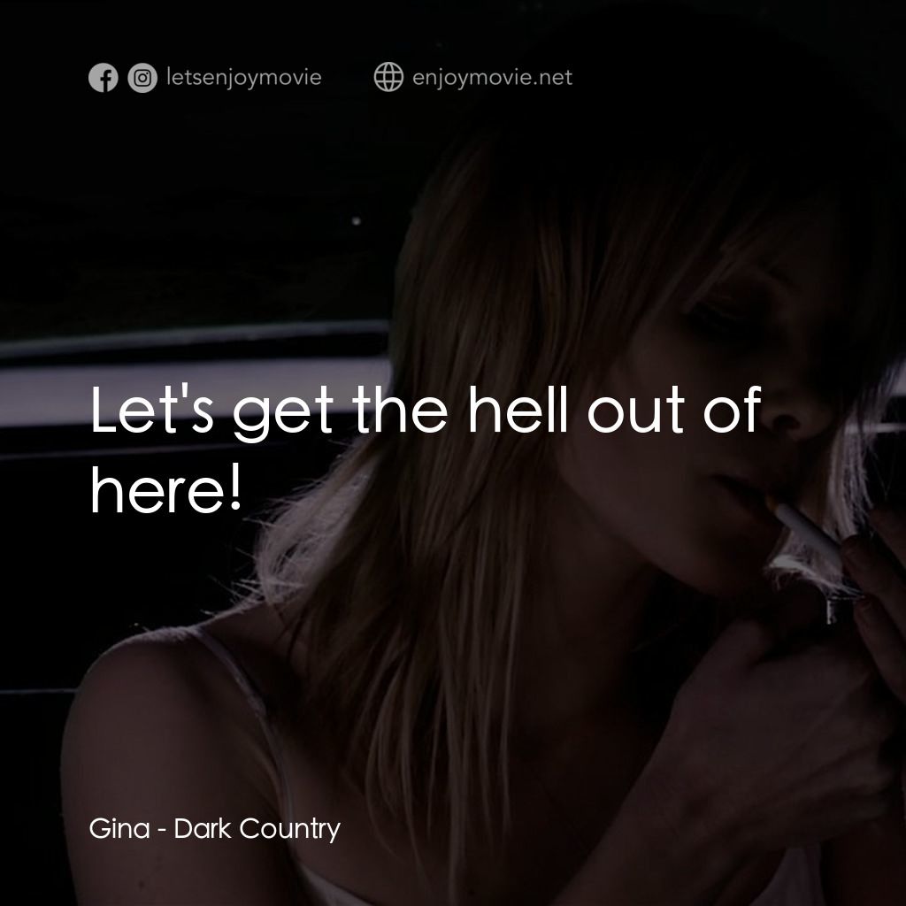 《黑暗鄉村》經典台詞：Gina: Let's get the hell out of here!