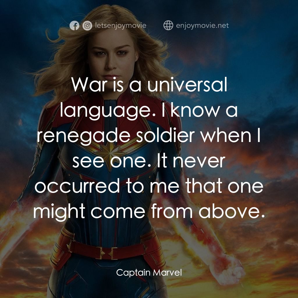 MARVEL 隊長電影對白：War is a universal language. I know a renegade soldier when I see one. It never o