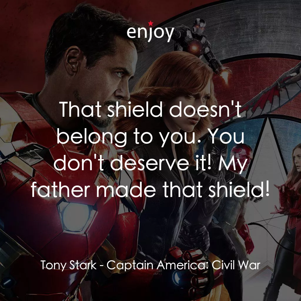 美國隊長3：英雄內戰電影對白：Tony Stark: That shield doesn't belong to you. You don't deserve it! My father ma