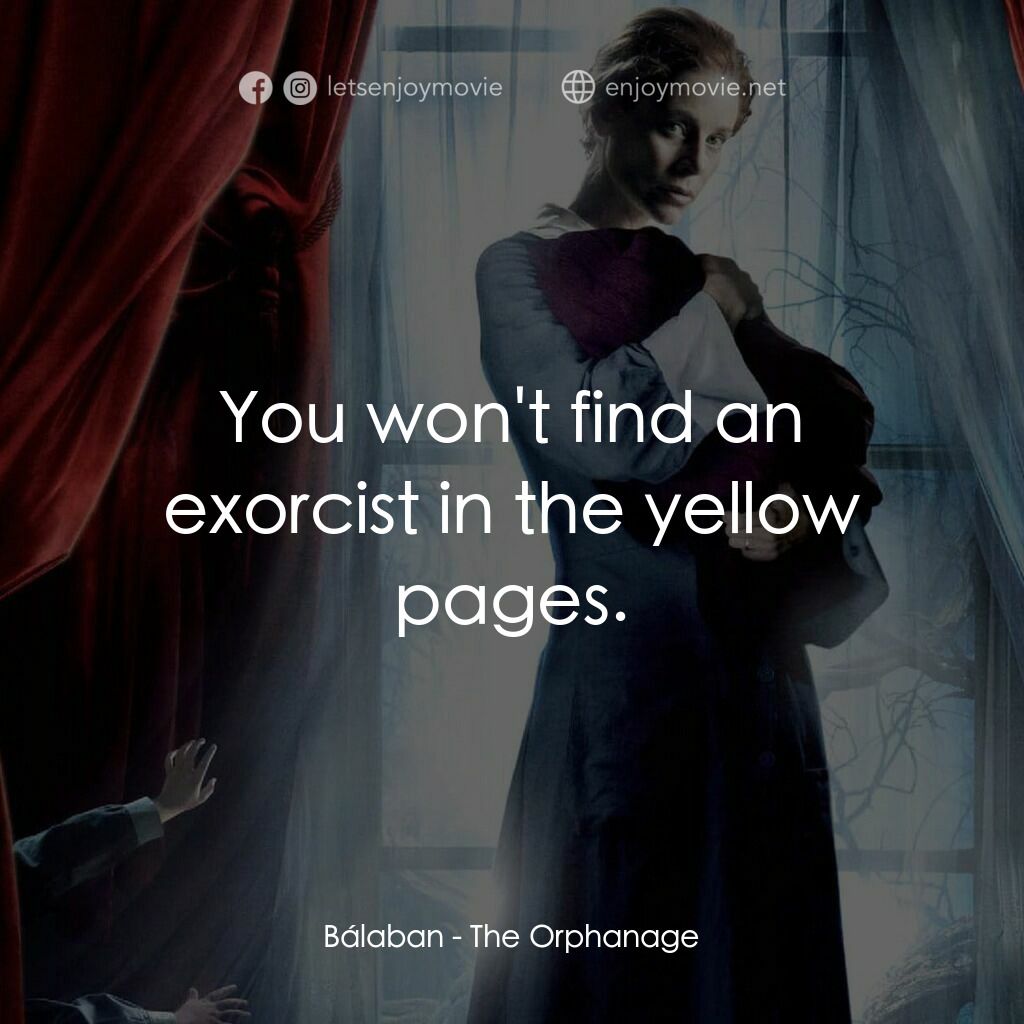 靈異孤兒院電影對白：Bálaban:  You won't find an exorcist in the yellow pages.