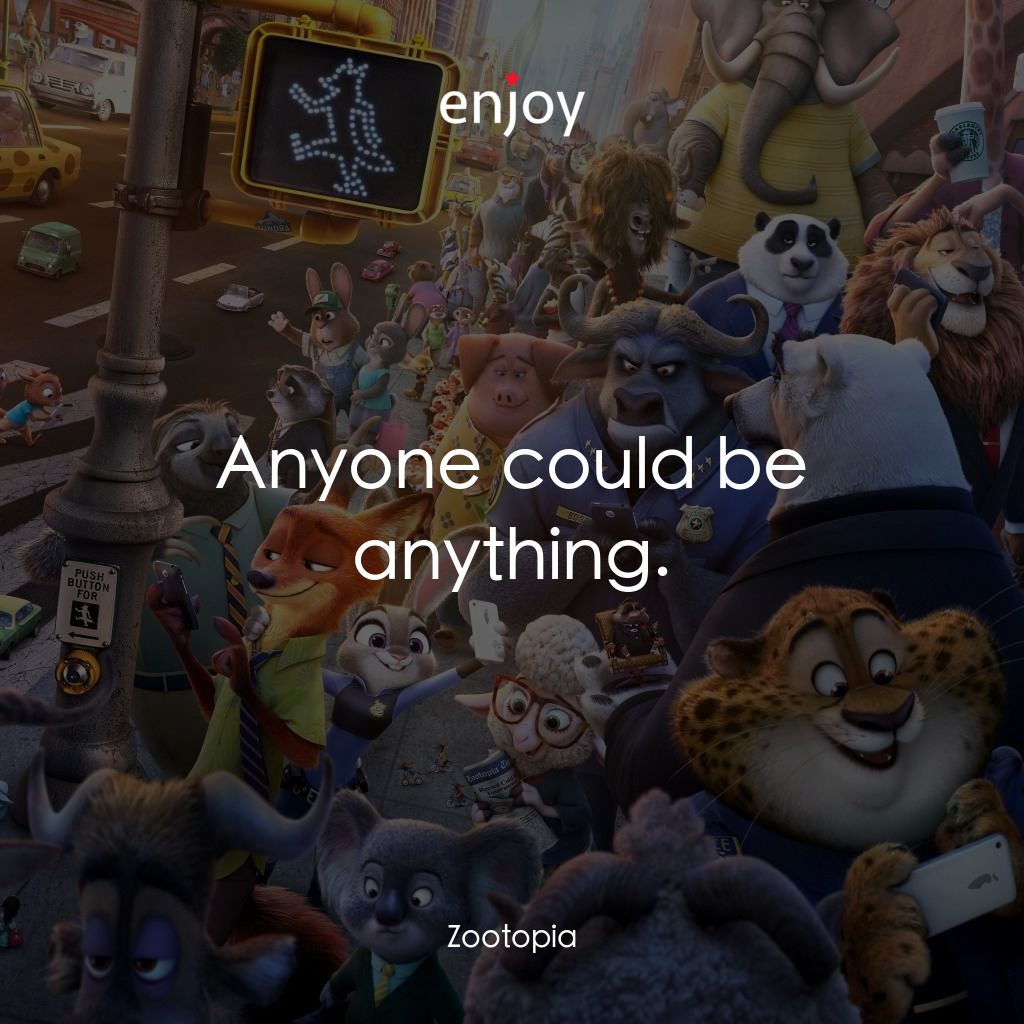 優獸大都會電影對白：Anyone could be anything.
