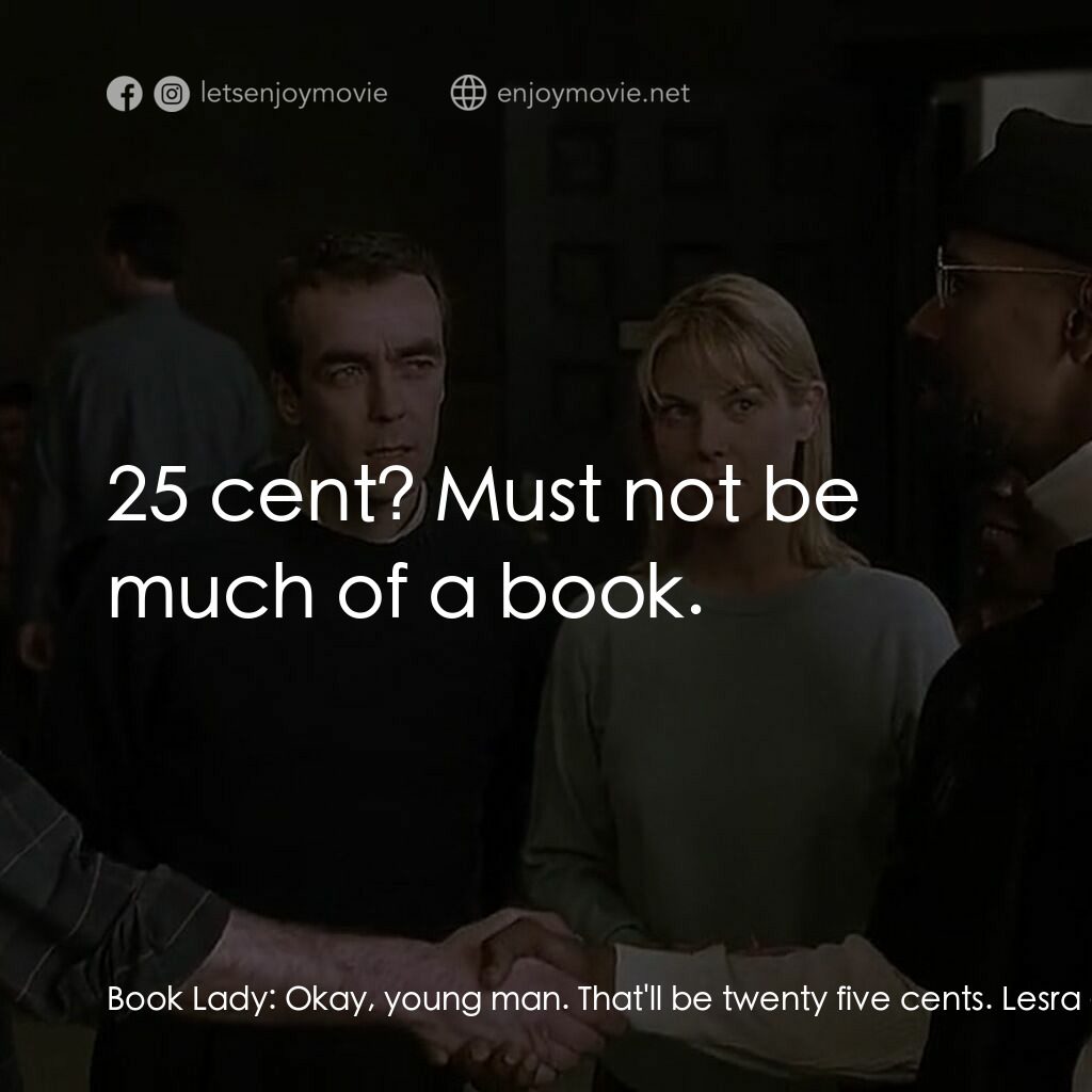 捍衛正義電影對白：Book Lady:  Okay, young man. That'll be twenty five cents. Lesra:  25 cent? Must 