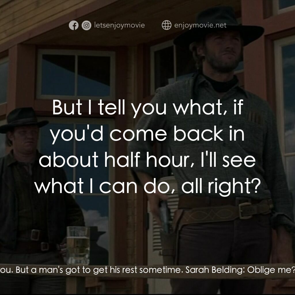 荒野浪子電影對白：The Stranger:  I'd love to oblige you. But a man's got to get his rest sometime. 