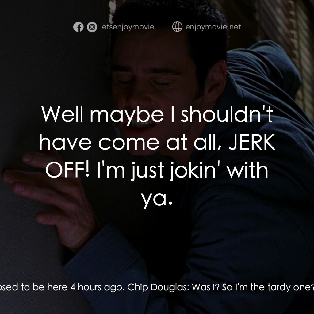 王牌特派員電影對白：Steven Kovacs:  Hey, wait, come back! Chip Douglas:  Well look who decided to sho