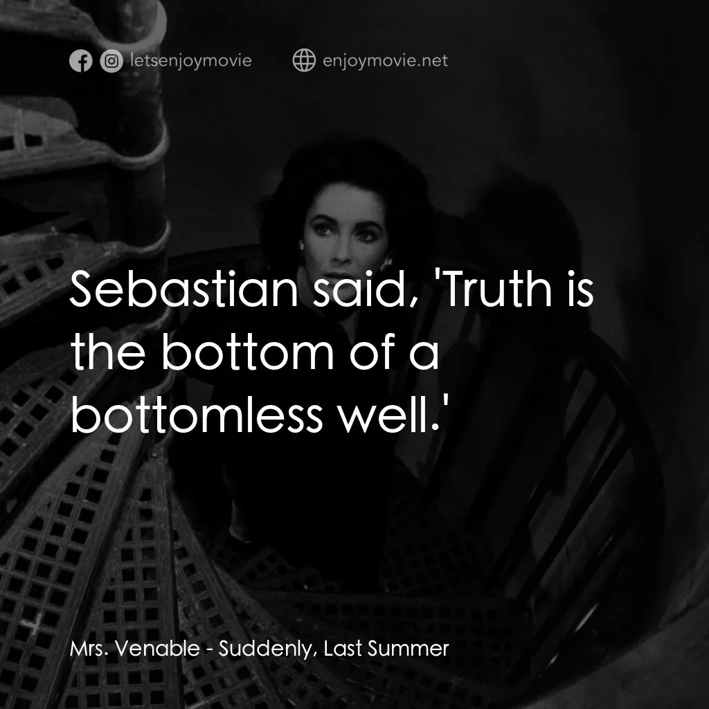 夏日痴魂電影對白：Mrs. Venable:  Sebastian said, 'Truth is the bottom of a bottomless well.'