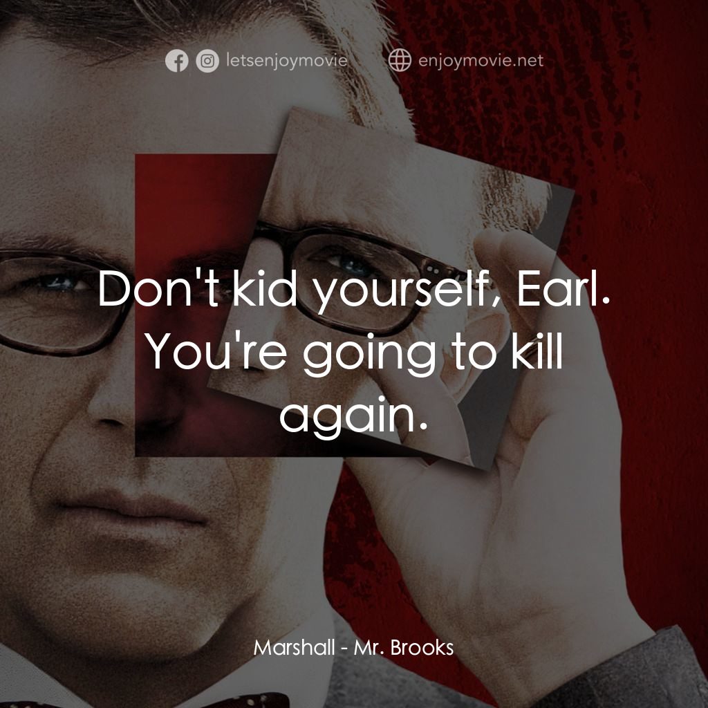 驚天怖局電影對白：Marshall: Don't kid yourself, Earl. You're going to kill again.
