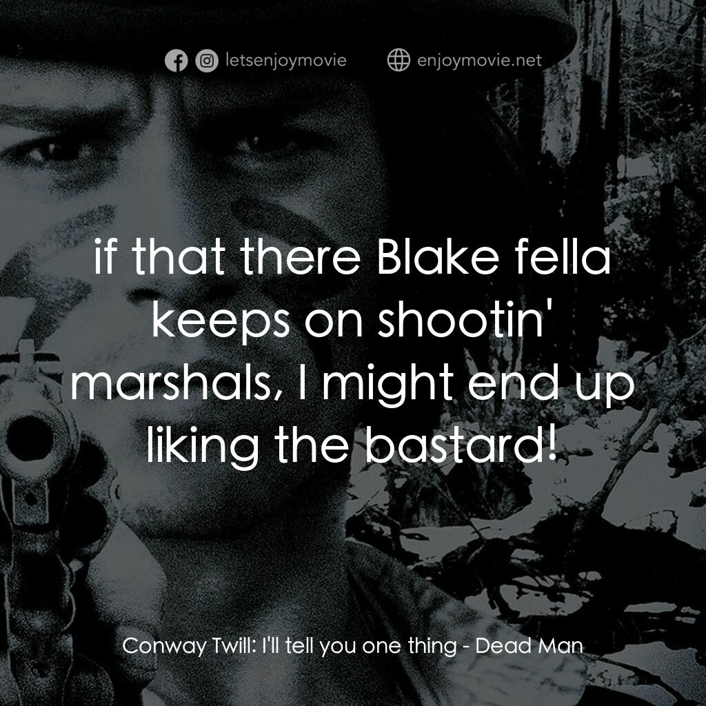 你看見死亡的顏色嗎？電影對白：Conway Twill:  I'll tell you one thing:  if that there Blake fella keeps on shoot