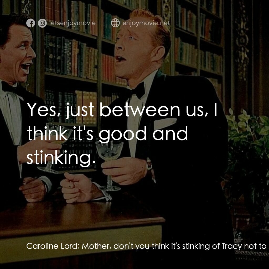 上流社會電影對白：Caroline Lord:  Mother, don't you think it's stinking of Tracy not to invite fath