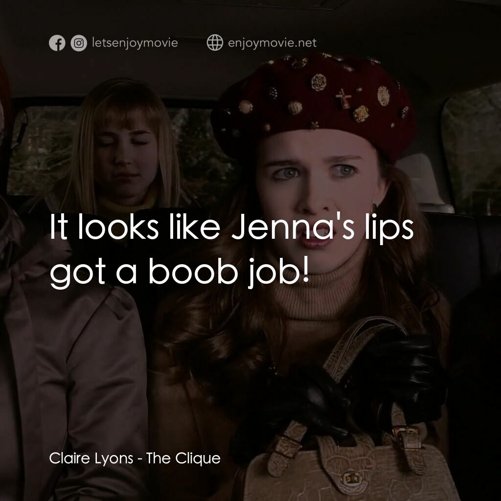 女校風波電影對白：Claire Lyons:  It looks like Jenna's lips got a boob job!
