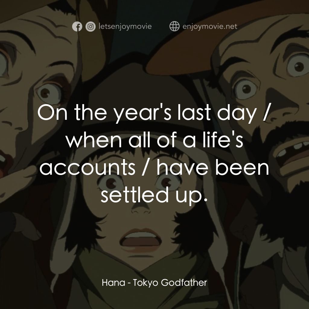 東京教父電影對白：Hana: On the year's last day / when all of a life's accounts / have been settled 