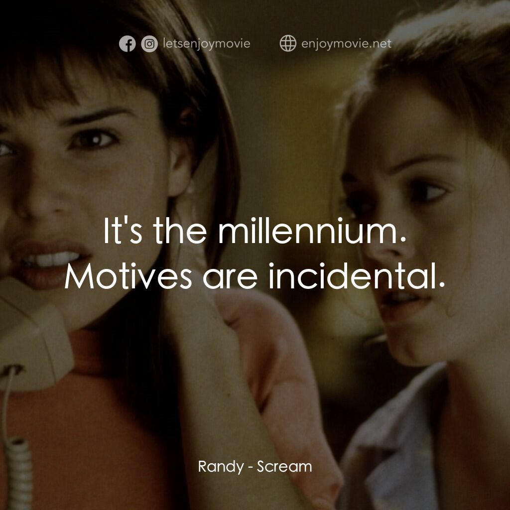 驚聲尖叫電影對白：Randy:  It's the millennium. Motives are incidental.