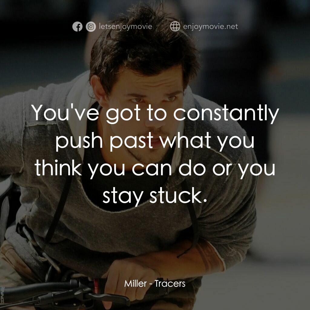 飛躍盜電影對白：Miller:  You've got to constantly push past what you think you can do or you stay