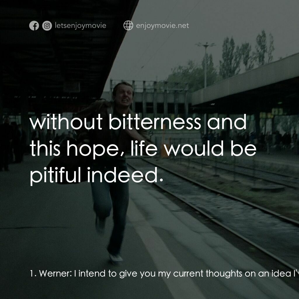 機遇之歌：電影對白：1. Werner:  I intend to give you my current thoughts on an idea I've been committ