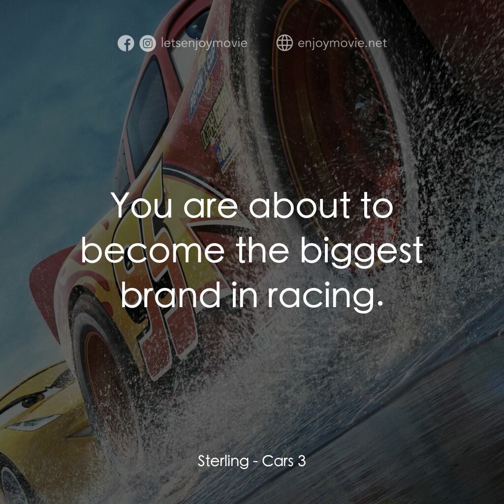 反斗車王3電影對白：Sterling:  You are about to become the biggest brand in racing.