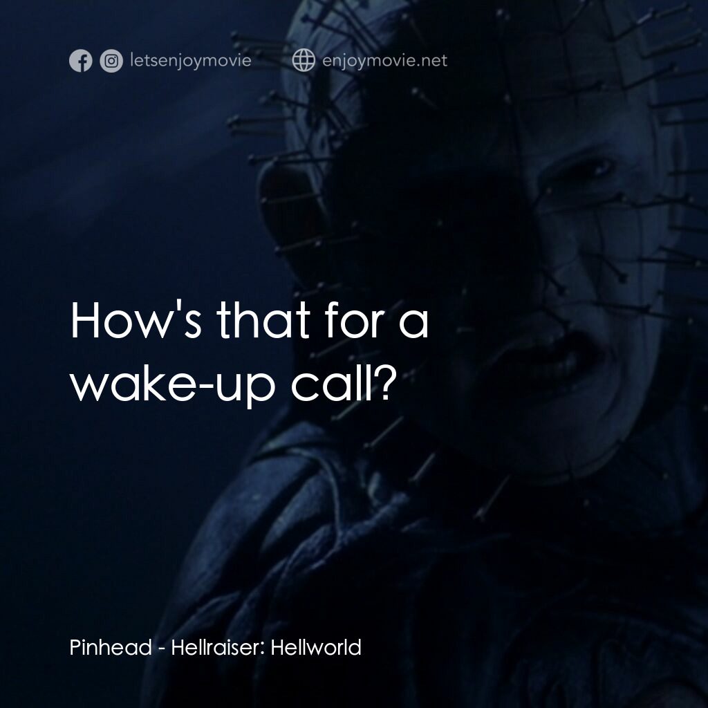 魔界追魂 8：地獄世界電影對白：Pinhead:  How's that for a wake-up call?