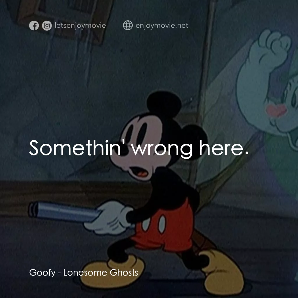 寂寞的鬼魂電影對白：Goofy:  Somethin' wrong here.