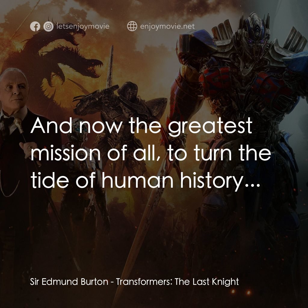 變形金剛：終極戰士電影對白：Sir Edmund Burton: And now the greatest mission of all, to turn the tide of human
