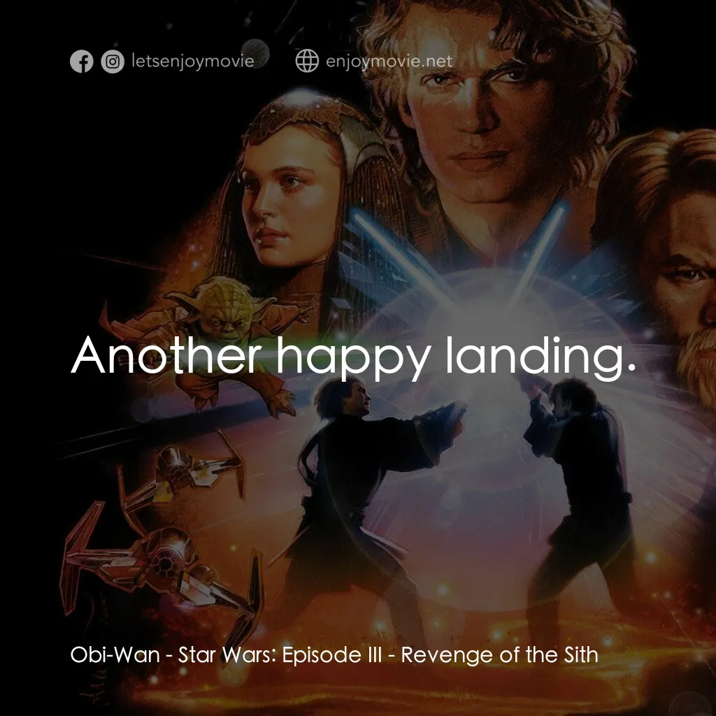 星球大戰前傳III：黑帝君臨經典對白：Obi-Wan:  Another happy landing.