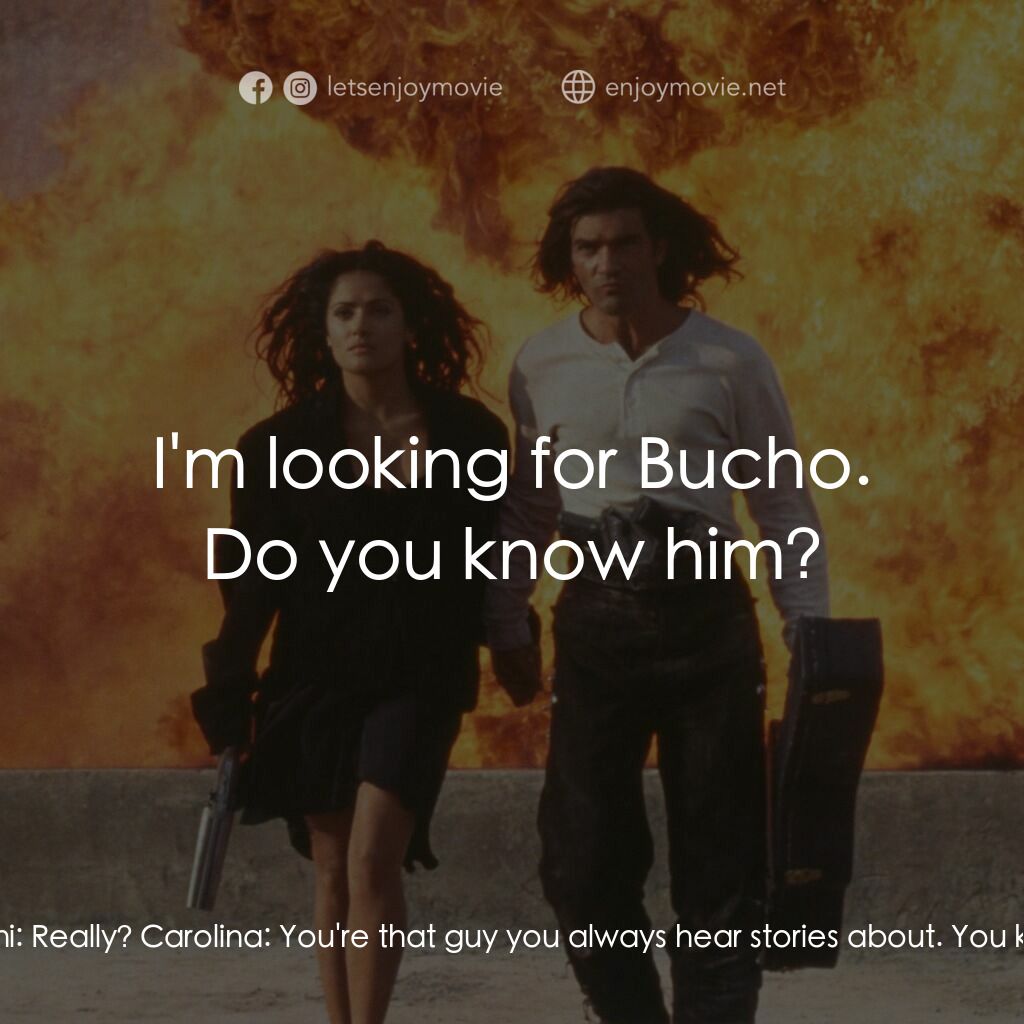 三步殺人曲電影對白：Carolina:  I know who you are. El Mariachi:  Really? Carolina:  You're that guy y