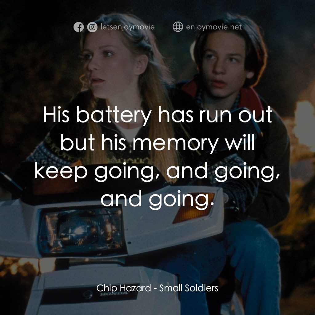 晶兵總動員電影對白：Chip Hazard: His battery has run out but his memory will keep going, and going, a