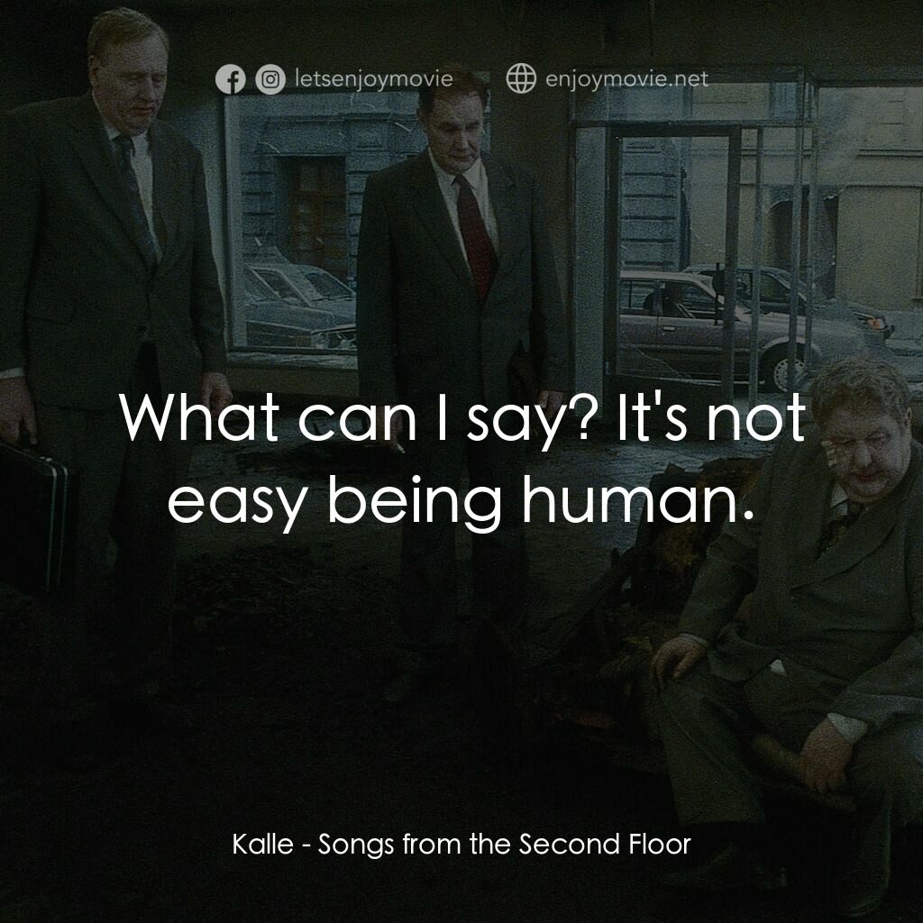 二樓傳來的歌聲電影對白：Kalle:  What can I say? It's not easy being human.